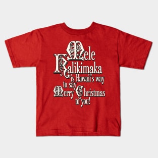 Mele Kalikimaka is Hawaii's Way To Say Merry Christmas Kids T-Shirt